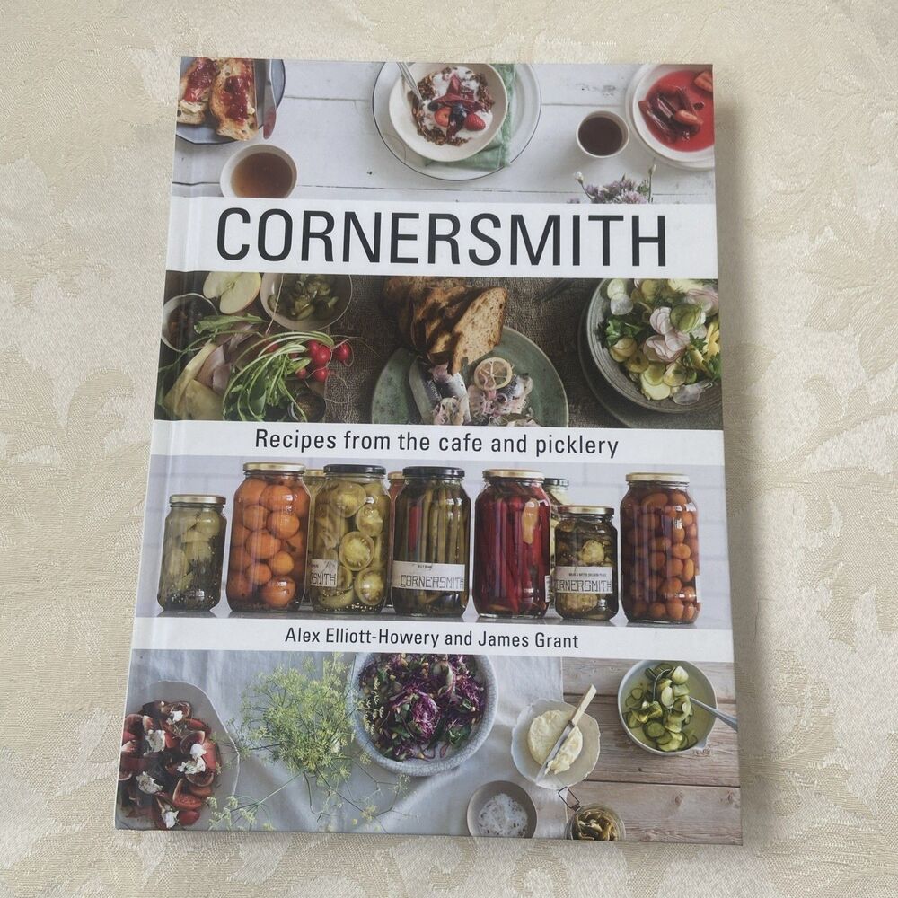 Cornersmith : Recipes from the Cafe and Picklery by James Grant and Alex Elliott